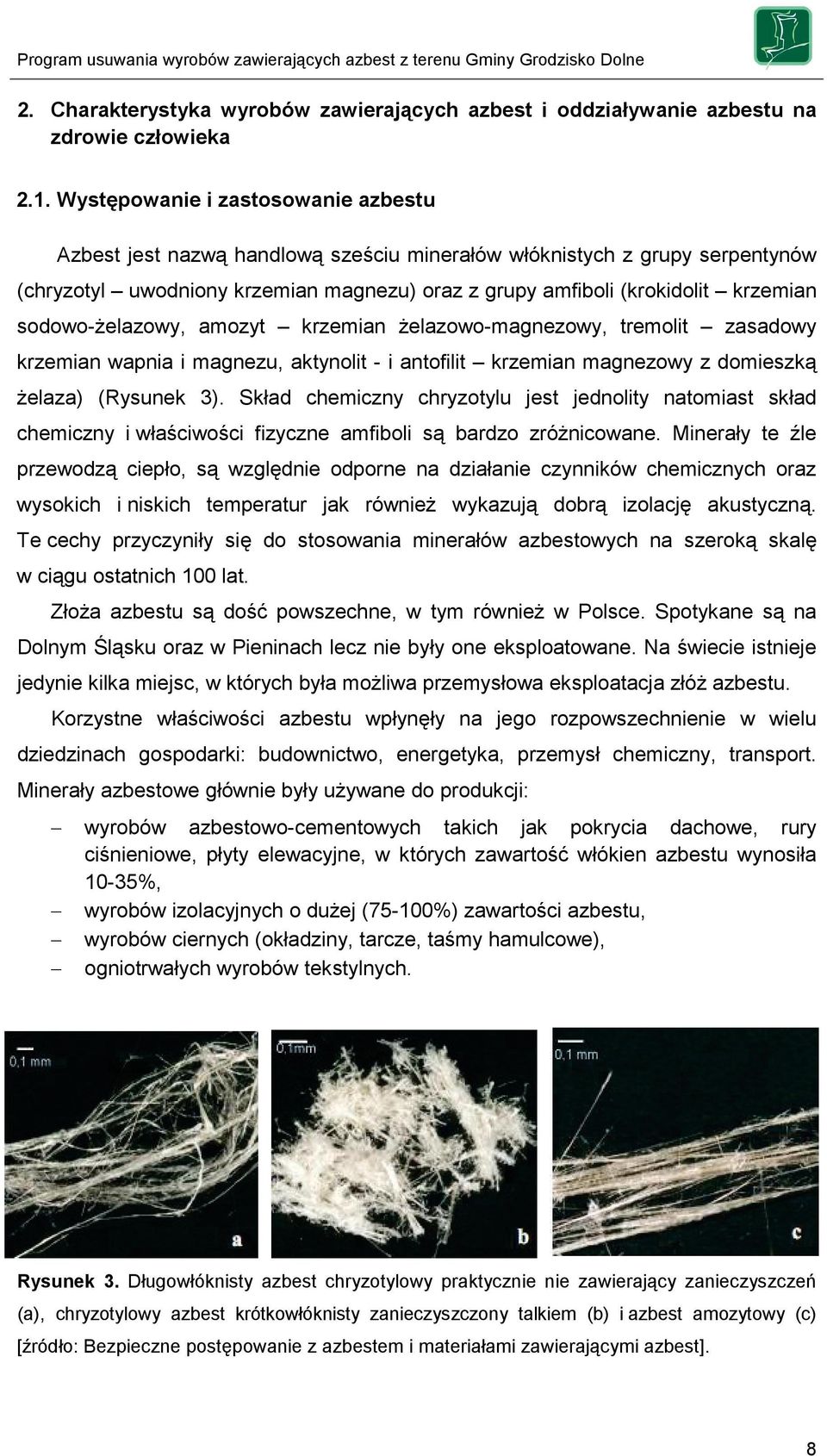 sodowo-żelazowy, amozyt krzemian żelazowo-magnezowy, tremolit zasadowy krzemian wapnia i magnezu, aktynolit - i antofilit krzemian magnezowy z domieszką żelaza) (Rysunek 3).