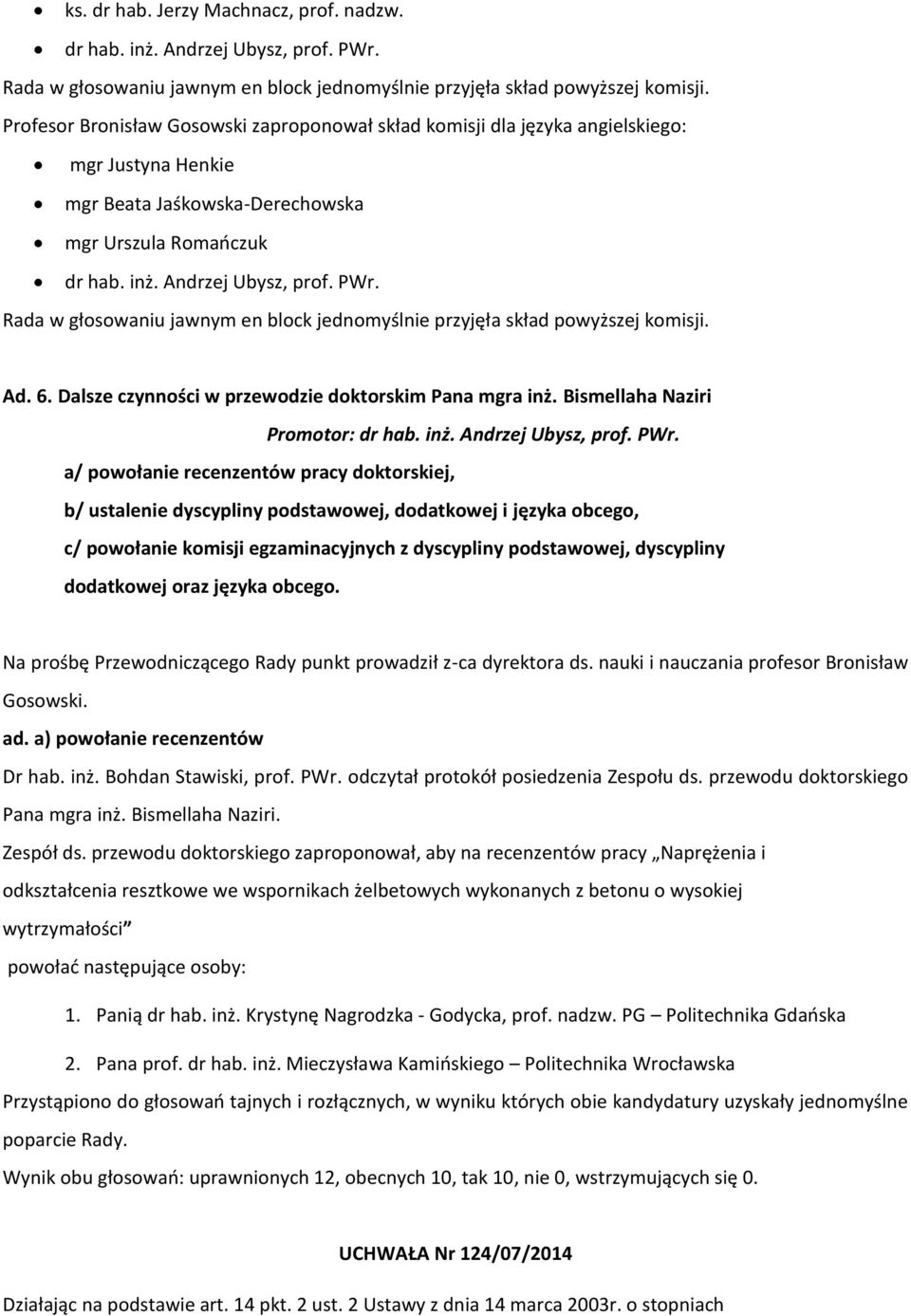 Dalsze czynności w przewodzie doktorskim Pana mgra inż. Bismellaha Naziri Promotor: dr hab. inż. Andrzej Ubysz, prof. PWr.