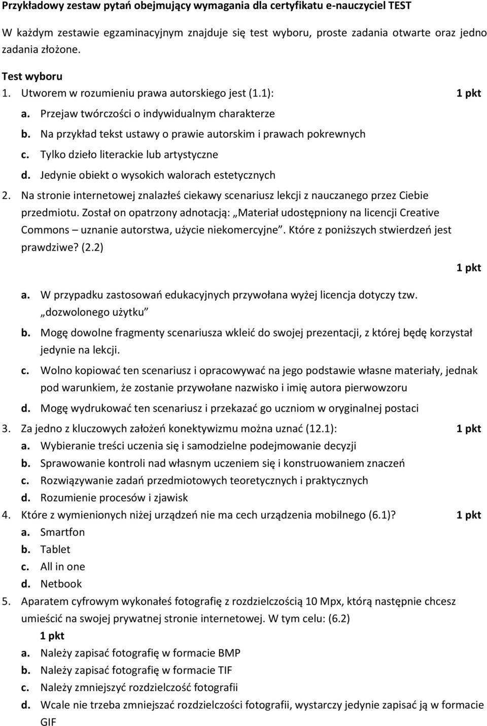 Tylko dzieło literackie lub artystyczne d. Jedynie obiekt o wysokich walorach estetycznych 2. Na stronie internetowej znalazłeś ciekawy scenariusz lekcji z nauczanego przez Ciebie przedmiotu.