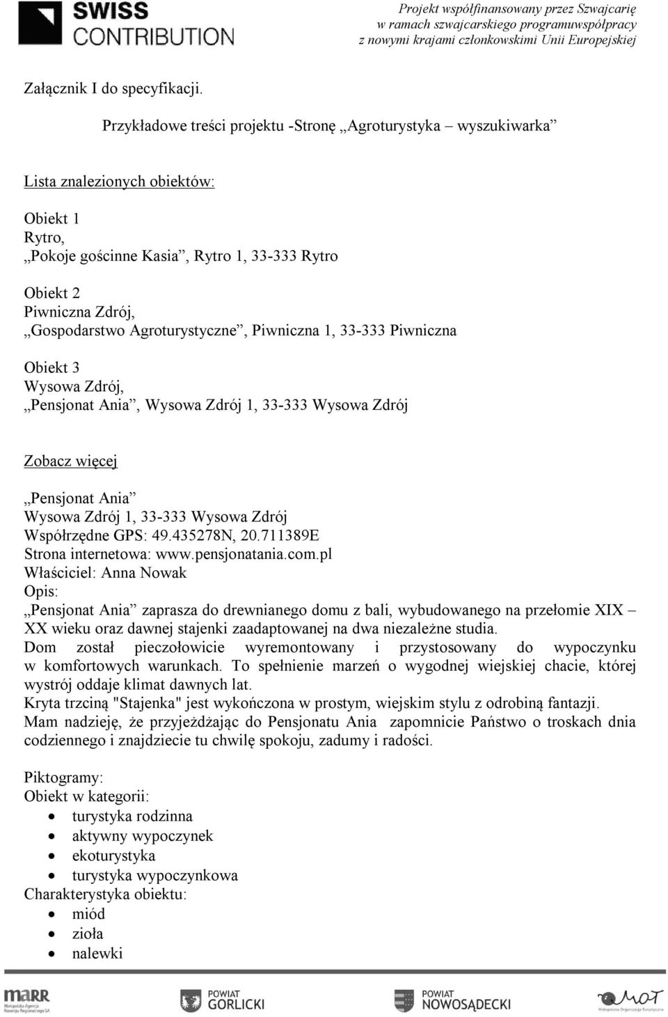 Agroturystyczne, Piwniczna 1, 33-333 Piwniczna Obiekt 3 Wysowa Zdrój, Pensjonat Ania, Wysowa Zdrój 1, 33-333 Wysowa Zdrój Zobacz więcej Pensjonat Ania Wysowa Zdrój 1, 33-333 Wysowa Zdrój Współrzędne