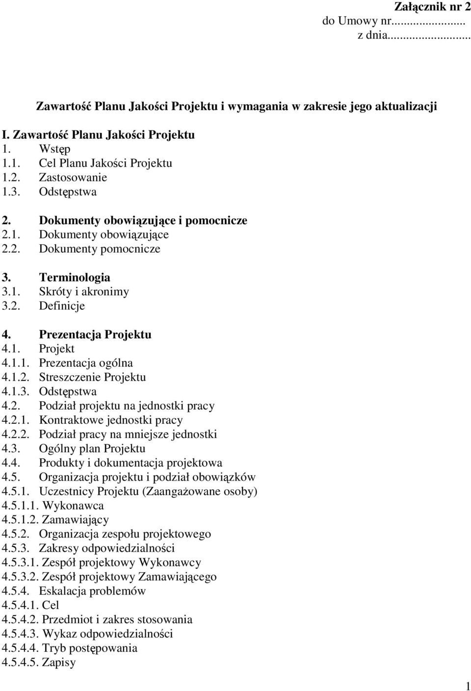 1.1. Prezentacja ogólna 4.1.2. Streszczenie Projektu 4.1.3. Odstępstwa 4.2. Podział projektu na jednostki pracy 4.2.1. Kontraktowe jednostki pracy 4.2.2. Podział pracy na mniejsze jednostki 4.3. Ogólny plan Projektu 4.