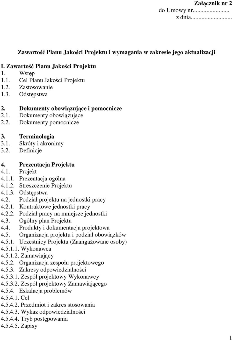 1.1. Prezentacja ogólna 4.1.2. Streszczenie Projektu 4.1.3. Odstępstwa 4.2. Podział projektu na jednostki pracy 4.2.1. Kontraktowe jednostki pracy 4.2.2. Podział pracy na mniejsze jednostki 4.3. Ogólny plan Projektu 4.