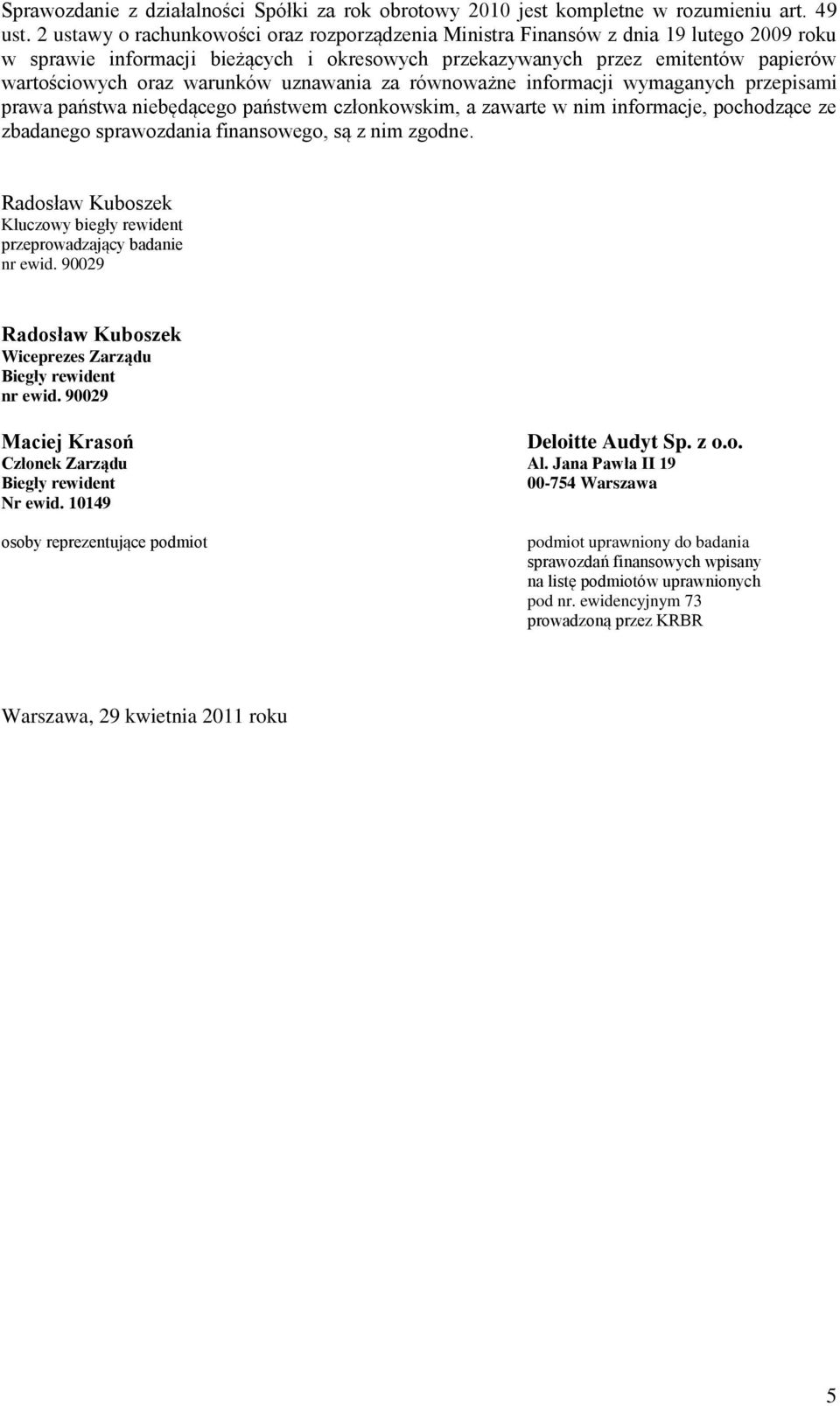 warunków uznawania za równoważne informacji wymaganych przepisami prawa państwa niebędącego państwem członkowskim, a zawarte w nim informacje, pochodzące ze zbadanego sprawozdania finansowego, są z