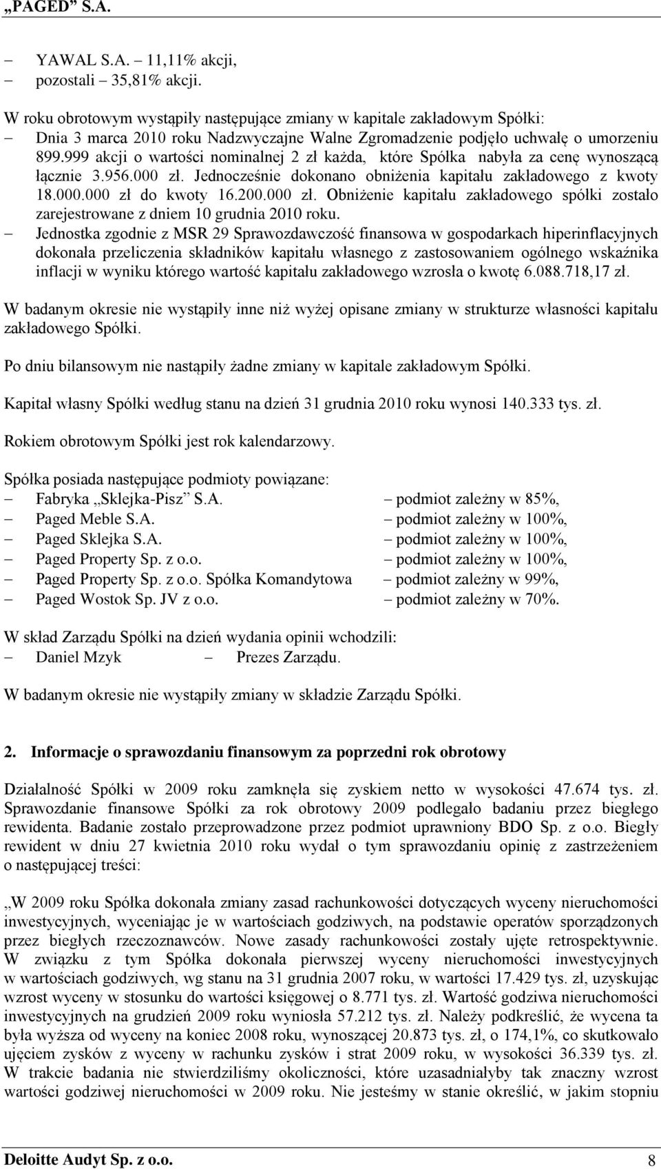 999 akcji o wartości nominalnej 2 zł każda, które Spółka nabyła za cenę wynoszącą łącznie 3.956.000 zł. Jednocześnie dokonano obniżenia kapitału zakładowego z kwoty 18.000.000 zł do kwoty 16.200.