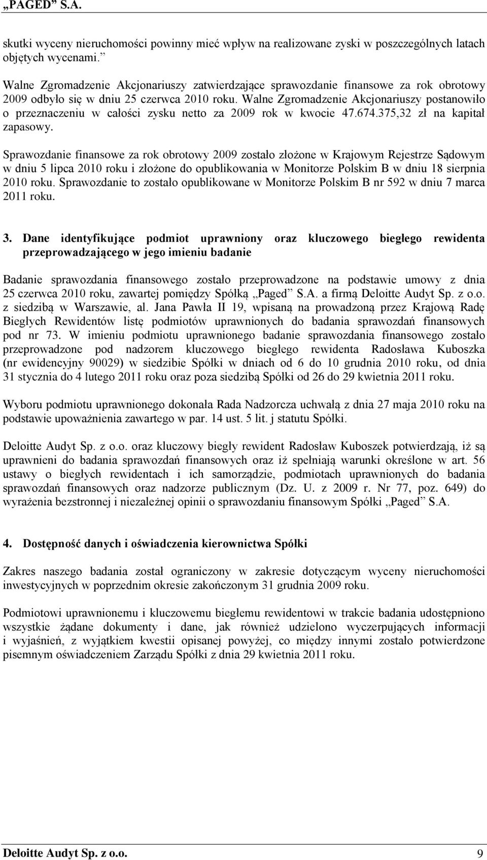 Walne Zgromadzenie Akcjonariuszy postanowiło o przeznaczeniu w całości zysku netto za 2009 rok w kwocie 47.674.375,32 zł na kapitał zapasowy.