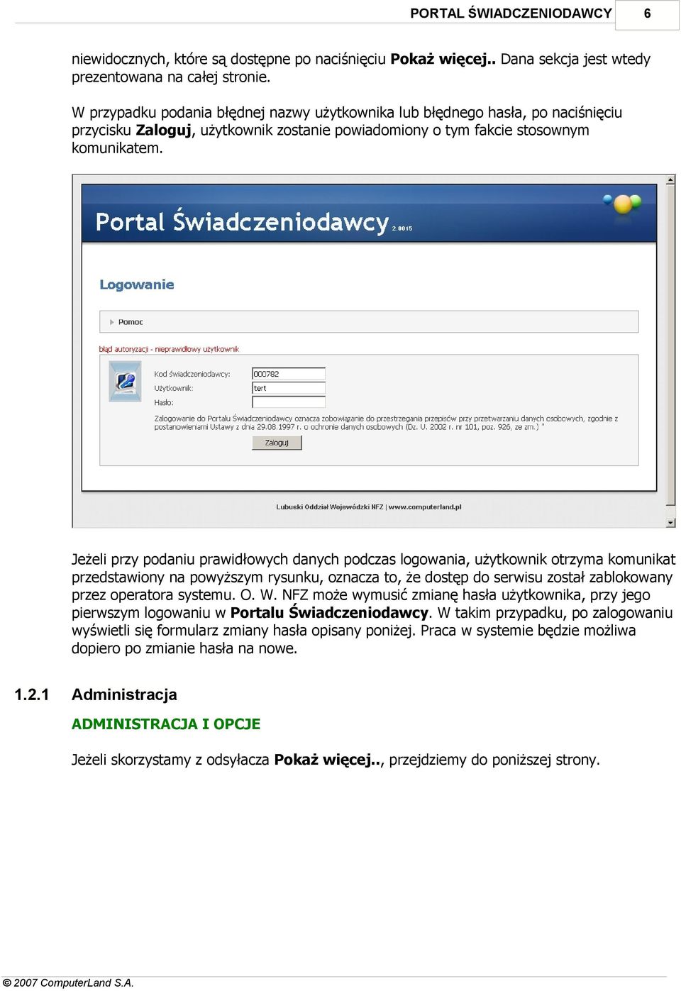 Jeżeli przy podaniu prawidłowych danych podczas logowania, użytkownik otrzyma komunikat przedstawiony na powyższym rysunku, oznacza to, że dostęp do serwisu został zablokowany przez operatora systemu.