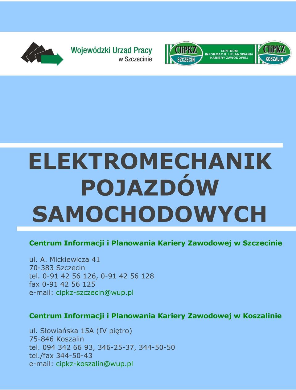 0-91 42 56 126, 0-91 42 56 128 fax 0-91 42 56 125 e-mail: cipkz-szczecin@wup.