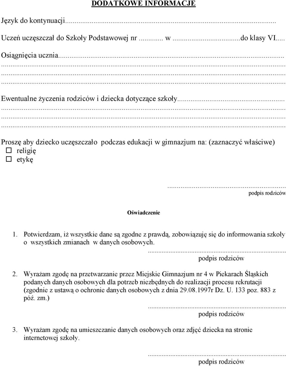 Potwierdzam, iŝ wszystkie dane są zgodne z prawdą, zobowiązuję się do informowania szkoły o wszystkich zmianach w danych osobowych. 2.