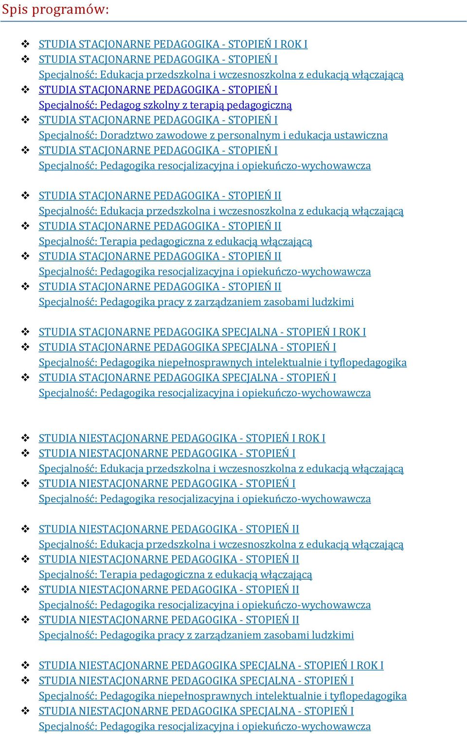 STACJONARNE PEDAGOGIKA - STOPIEŃ I Specjalność: Pedagogika resocjalizacyjna i opiekuńczo-wychowawcza STUDIA STACJONARNE PEDAGOGIKA - STOPIEŃ II Specjalność: Edukacja przedszkolna i wczesnoszkolna z