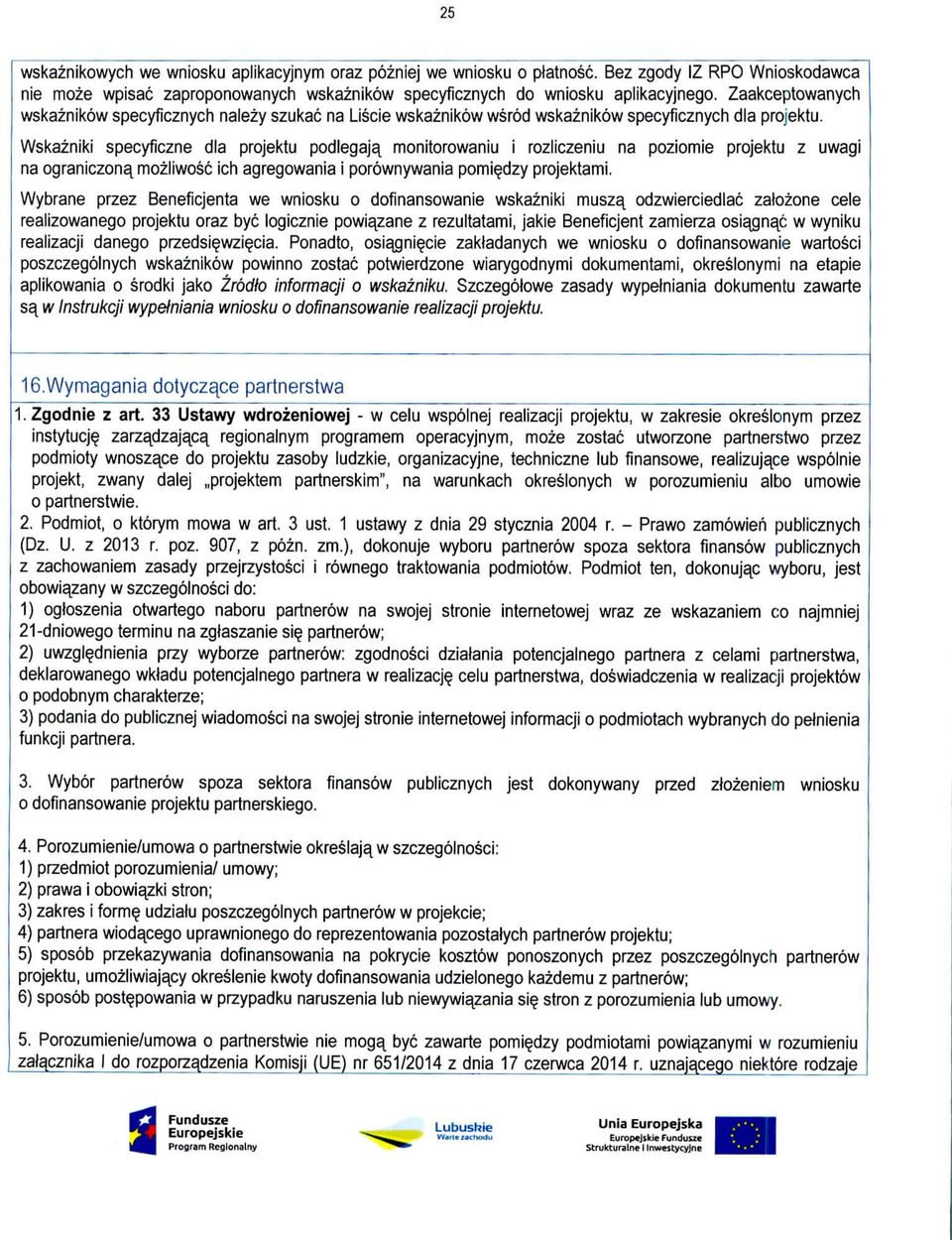 Wskazniki specyficzne dia projektu podlegaja, monitorowaniu i rozliczeniu na poziomie projektu z uwagi na ograniczona^mozliwosc ich agregowania i porownywania pomiedzy projektami.