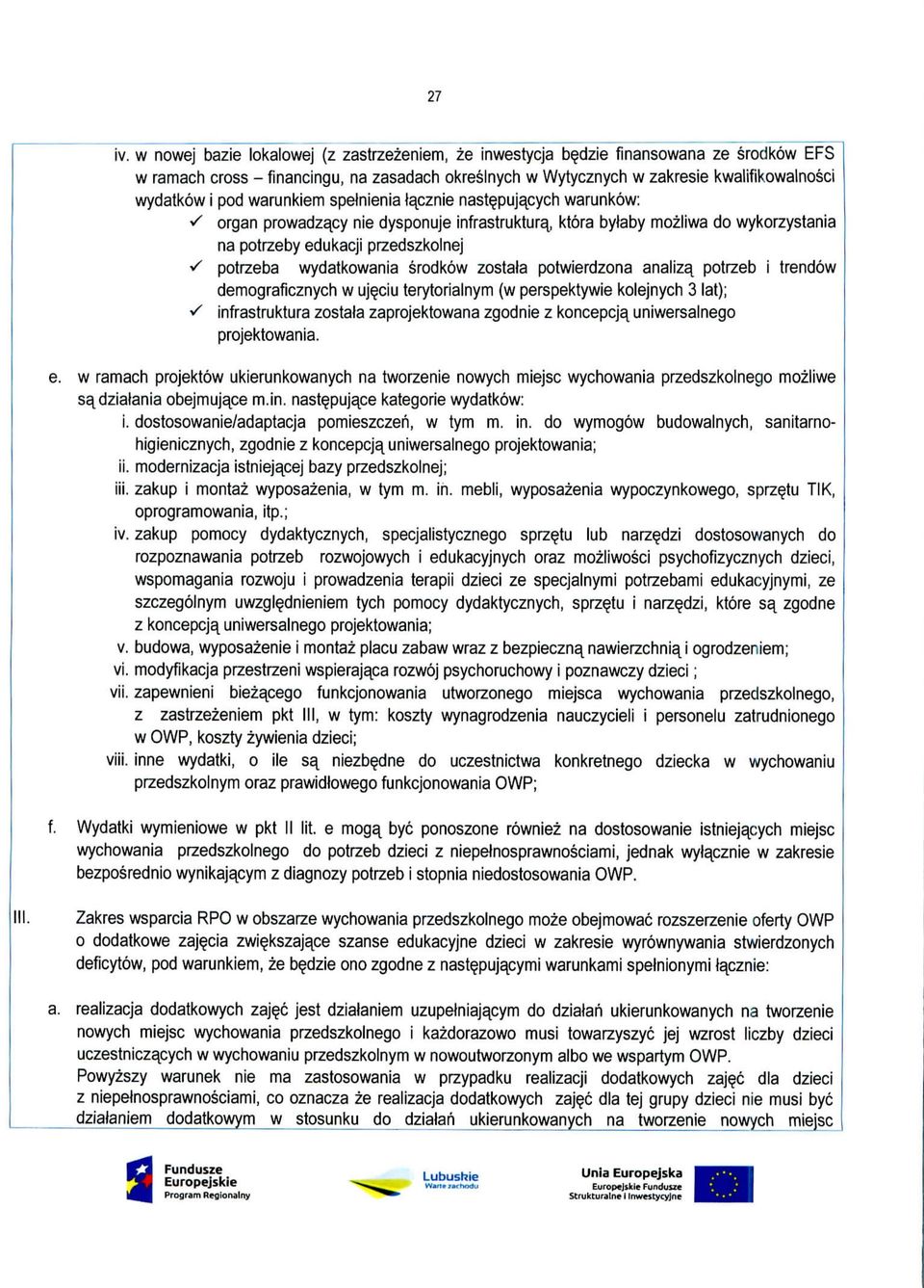 warunkiem spelnienia iapznie nastepujacych warunkow: S organ prowadzacy nie dysponuje infrastruktura^ ktora bylaby mozliwa do wykorzystania na potrzeby edukacji przedszkolnej s potrzeba wydatkowania