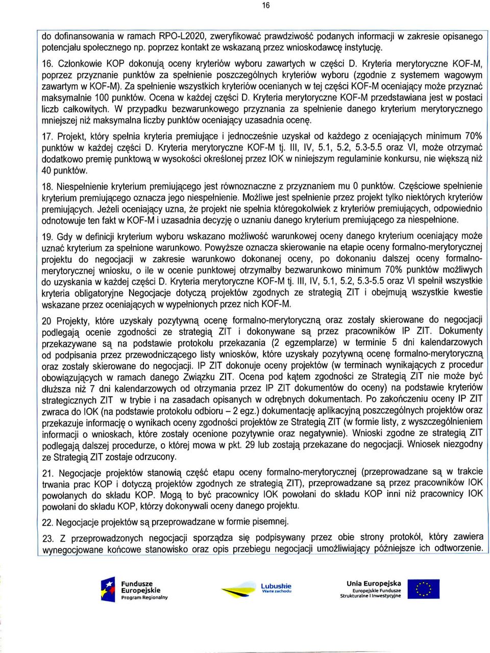 Kryteria merytoryczne KOF-M, poprzez przyznanie punktow za spelnienie poszczegolnych kryteriow wyboru (zgodnie z systemem wagowym zawartym w KOF-M).