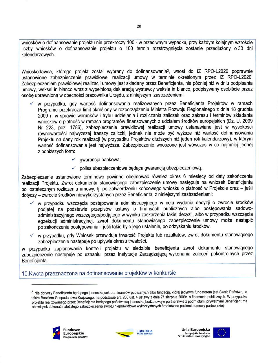Wnioskodawca, ktorego projekt zostal wybrany do dofinansowania3, wnosi do IZ RPO-L2020 poprawnie ustanowione zabezpieczenie prawidtowej realizacji umowy w terminie okreslonym przez IZ RPO-L2020.