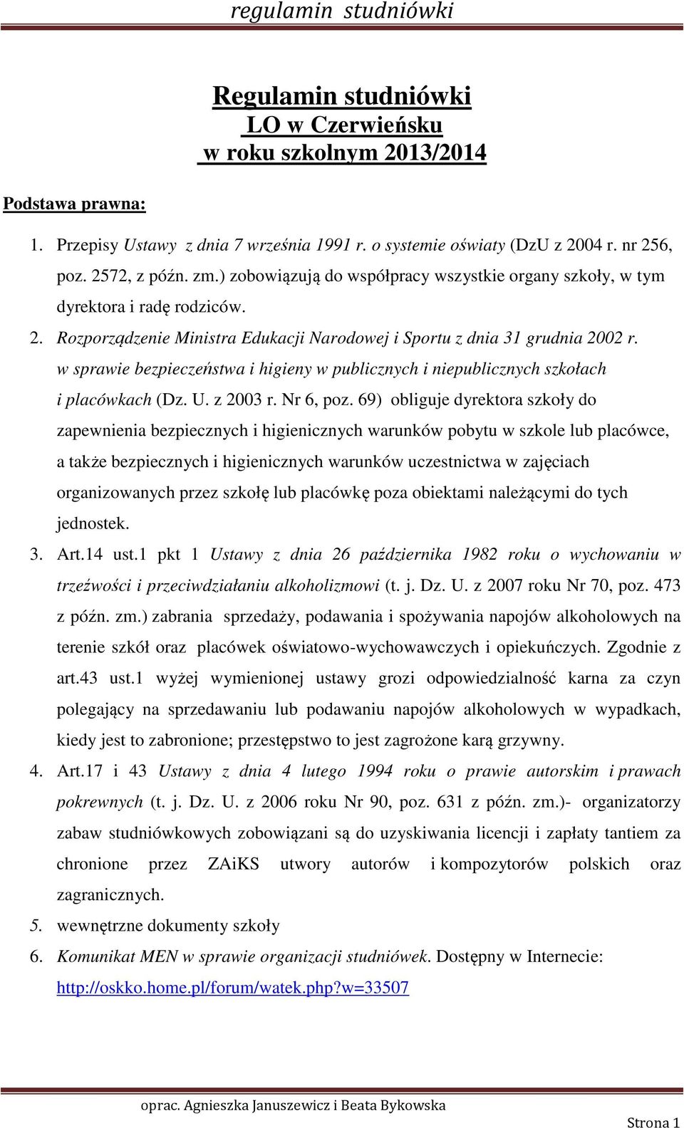 w sprawie bezpieczeństwa i higieny w publicznych i niepublicznych szkołach i placówkach (Dz. U. z 2003 r. Nr 6, poz.