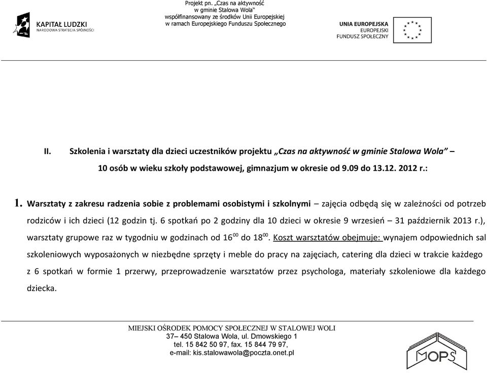 6 spotkań po 2 godziny dla 10 dzieci w okresie 9 wrzesień 31 październik 2013 r.), warsztaty grupowe raz w tygodniu w godzinach od 16 00 do 18 00.