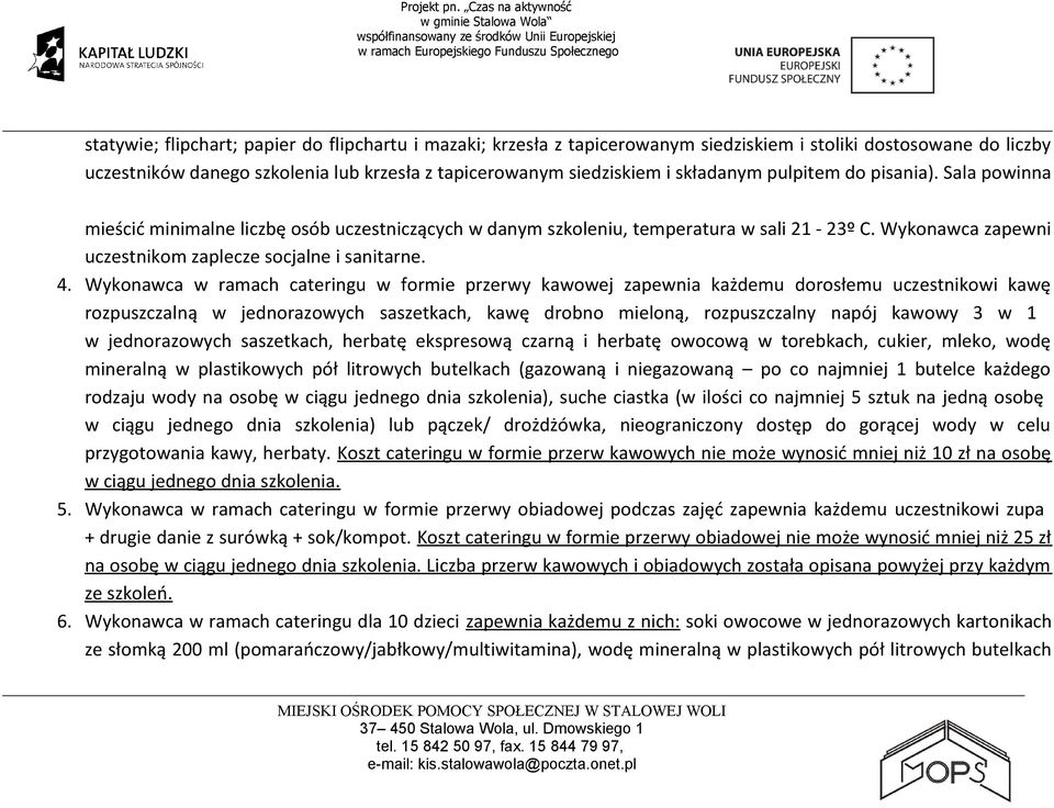 4. Wykonawca w ramach cateringu w formie przerwy kawowej zapewnia każdemu dorosłemu uczestnikowi kawę rozpuszczalną w jednorazowych saszetkach, kawę drobno mieloną, rozpuszczalny napój kawowy 3 w 1 w