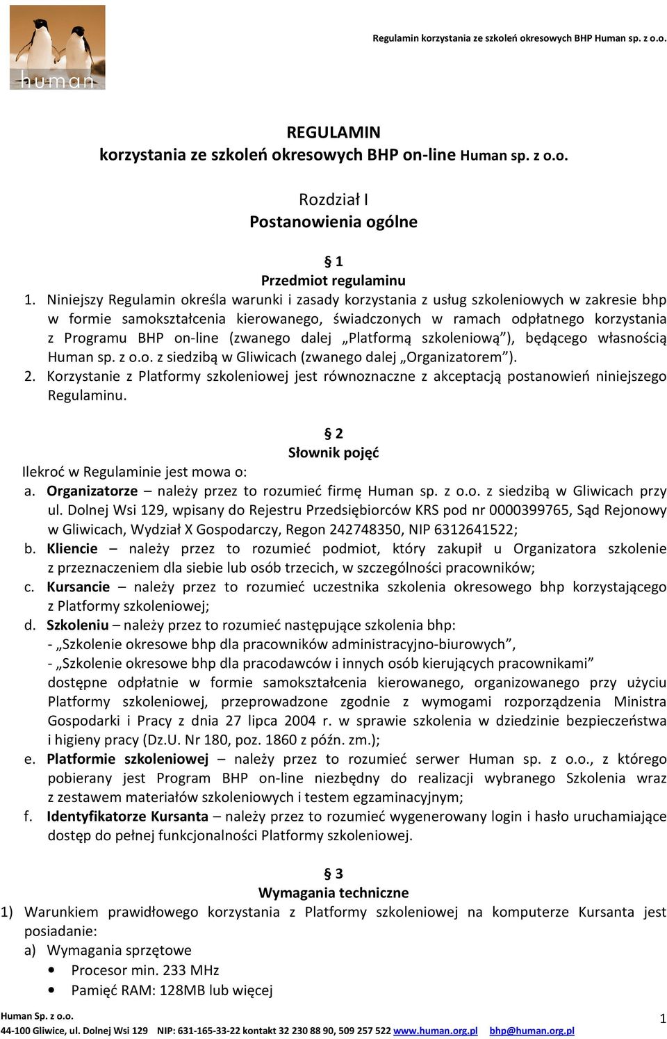 (zwanego dalej Platformą szkoleniową ), będącego własnością Human sp. z o.o. z siedzibą w Gliwicach (zwanego dalej Organizatorem ). 2.