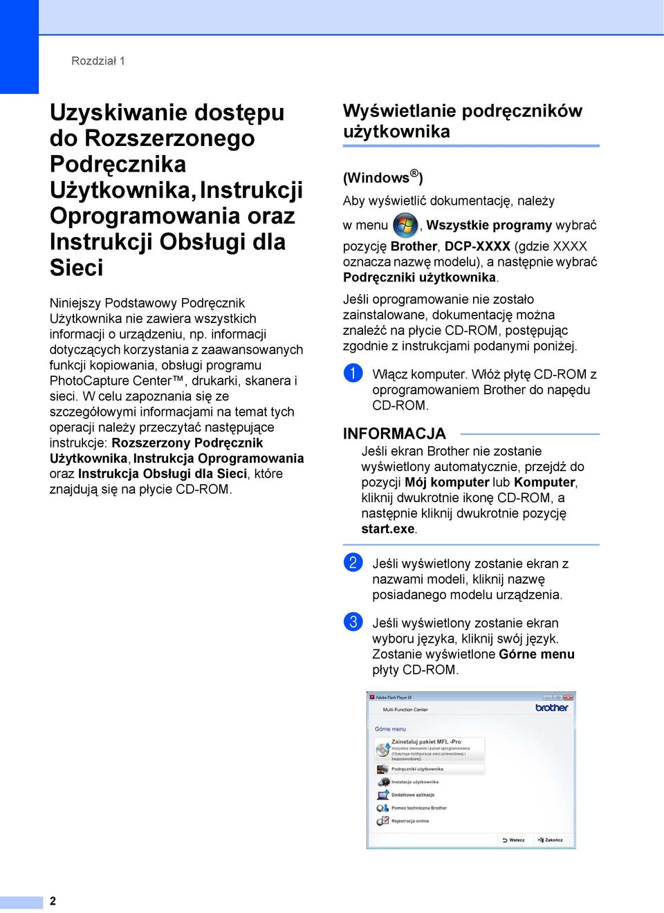 W celu zapoznania się ze szczegółowymi informacjami na temat tych operacji należy przeczytać następujące instrukcje: Rozszerzony Podręcznik Użytkownika, Instrukcja Oprogramowania oraz Instrukcja