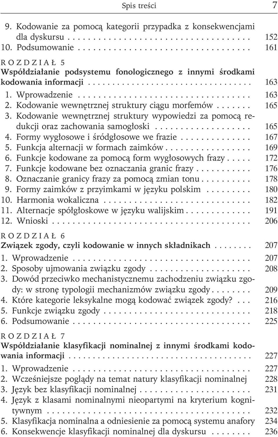 Kodowanie wewnętrznej struktury wypowiedzi za pomocą redukcji oraz zachowania samogłoski... 165 4. Formy wygłosowe i śródgłosowe we frazie...... 167 5. Funkcja alternacji w formach zaimków... 169 6.