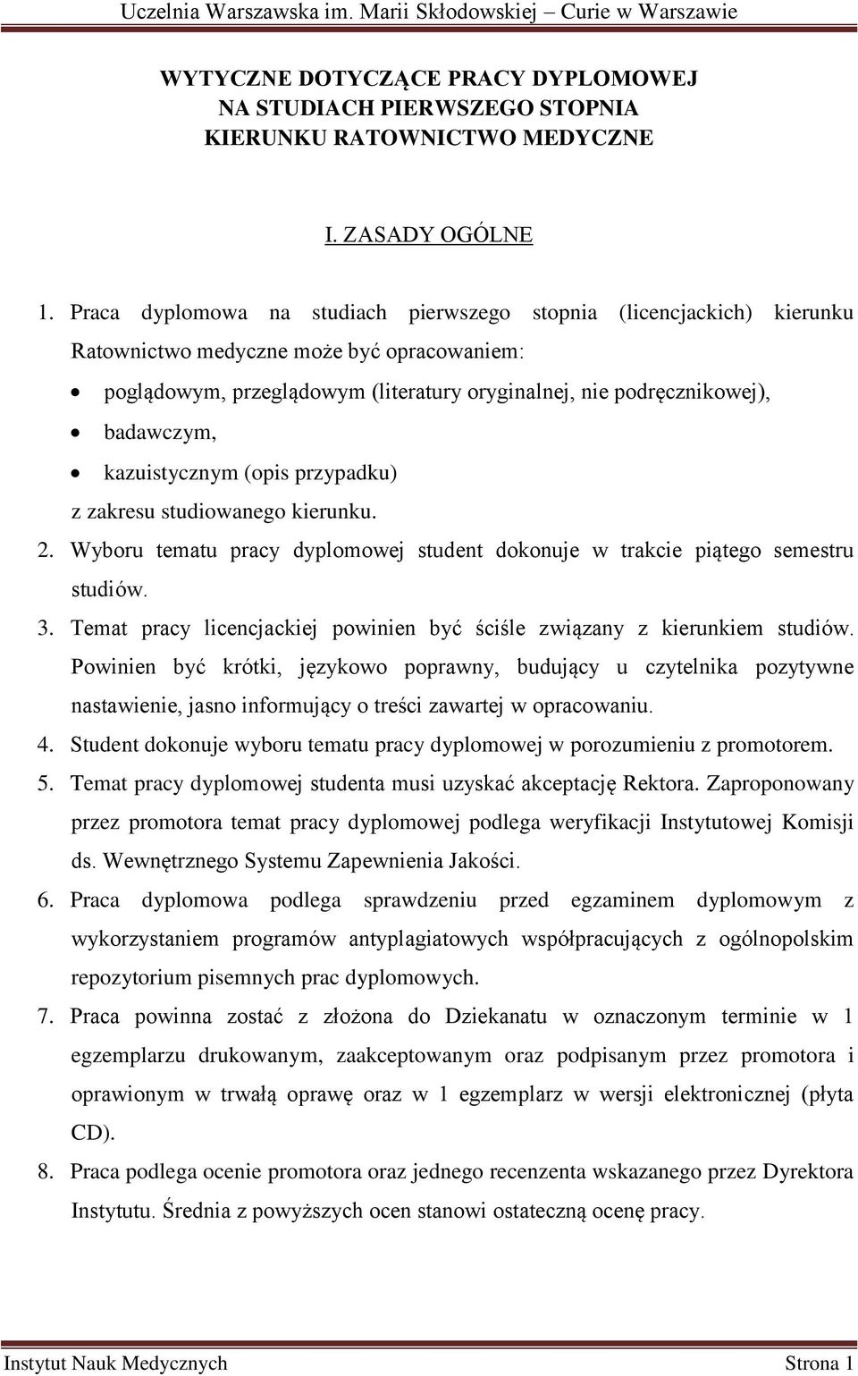 kazuistycznym (opis przypadku) z zakresu studiowanego kierunku. 2. Wyboru tematu pracy dyplomowej student dokonuje w trakcie piątego semestru studiów. 3.