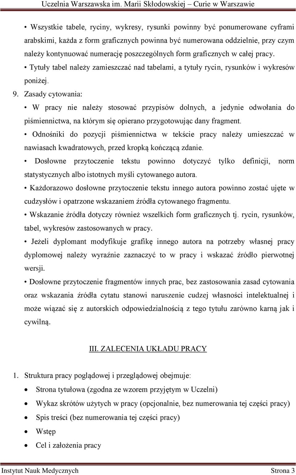 Zasady cytowania: W pracy nie należy stosować przypisów dolnych, a jedynie odwołania do piśmiennictwa, na którym się opierano przygotowując dany fragment.