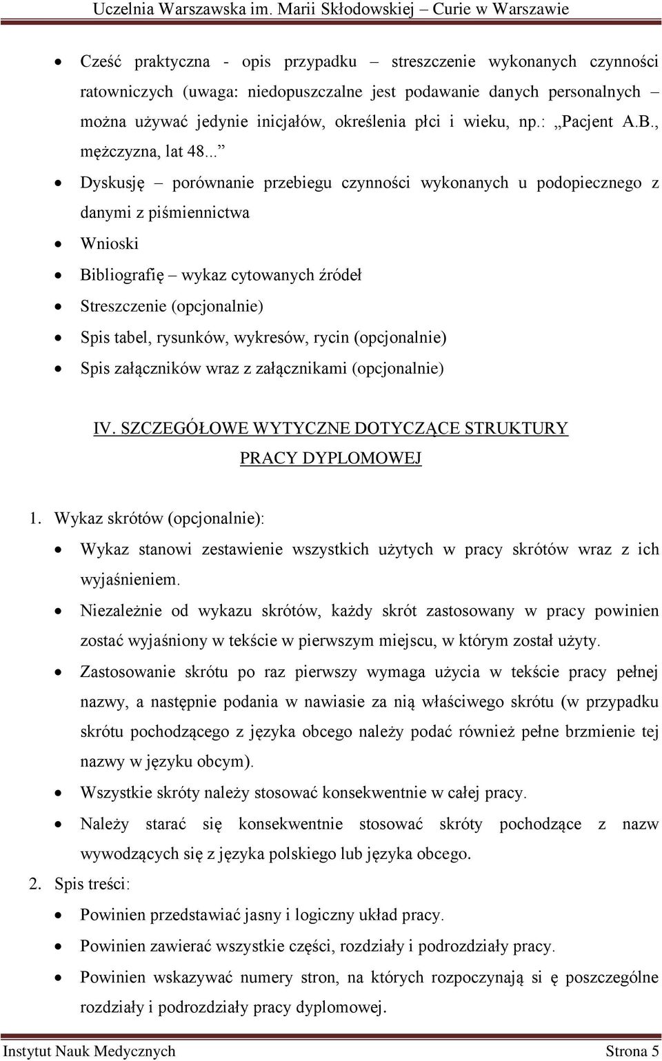 .. Dyskusję porównanie przebiegu czynności wykonanych u podopiecznego z danymi z piśmiennictwa Wnioski Bibliografię wykaz cytowanych źródeł Streszczenie (opcjonalnie) Spis tabel, rysunków, wykresów,