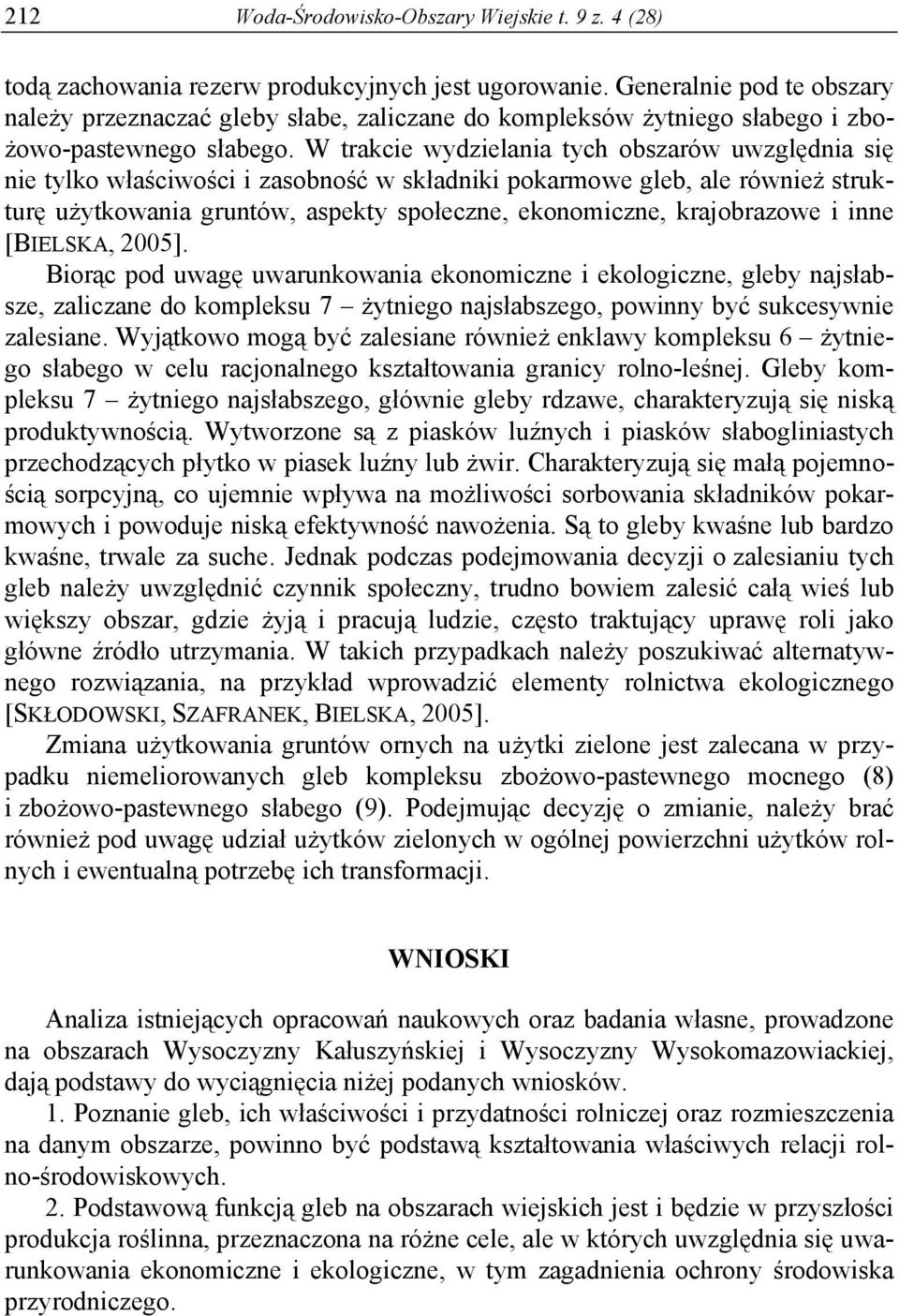 W trakcie wydzielania tych obszarów uwzględnia się nie tylko właściwości i zasobność w składniki pokarmowe gleb, ale również strukturę użytkowania gruntów, aspekty społeczne, ekonomiczne,