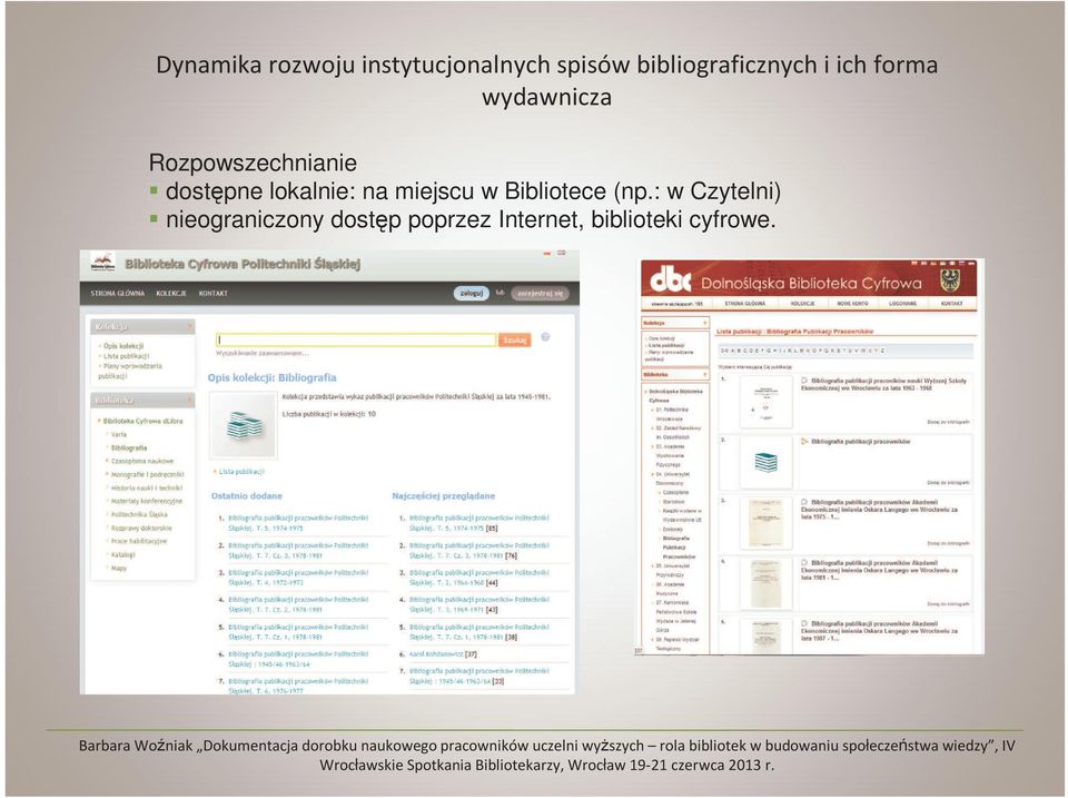 : w Czytelni) nieograniczony dostęp poprzez Internet, biblioteki cyfrowe.