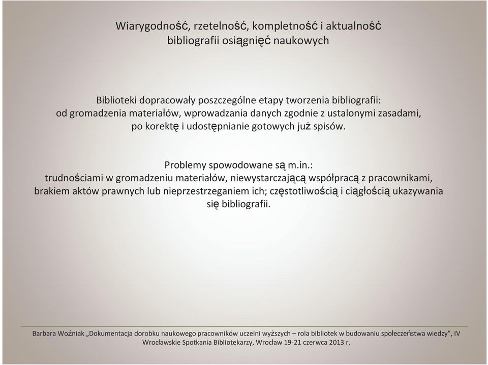 : trudnościami w gromadzeniu materiałów, niewystarczającąwspółpracąz pracownikami, brakiem aktów prawnych lub nieprzestrzeganiem ich; częstotliwościąi ciągłościąukazywania