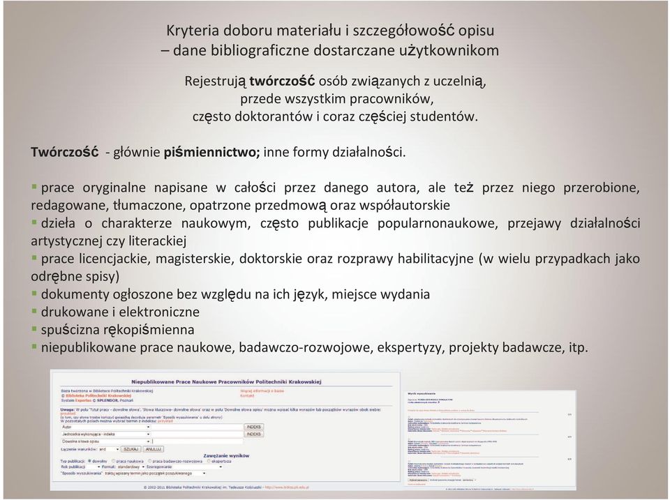 prace oryginalne napisane w całości przez danego autora, ale też przez niego przerobione, redagowane, tłumaczone, opatrzone przedmową oraz współautorskie dzieła o charakterze naukowym, często