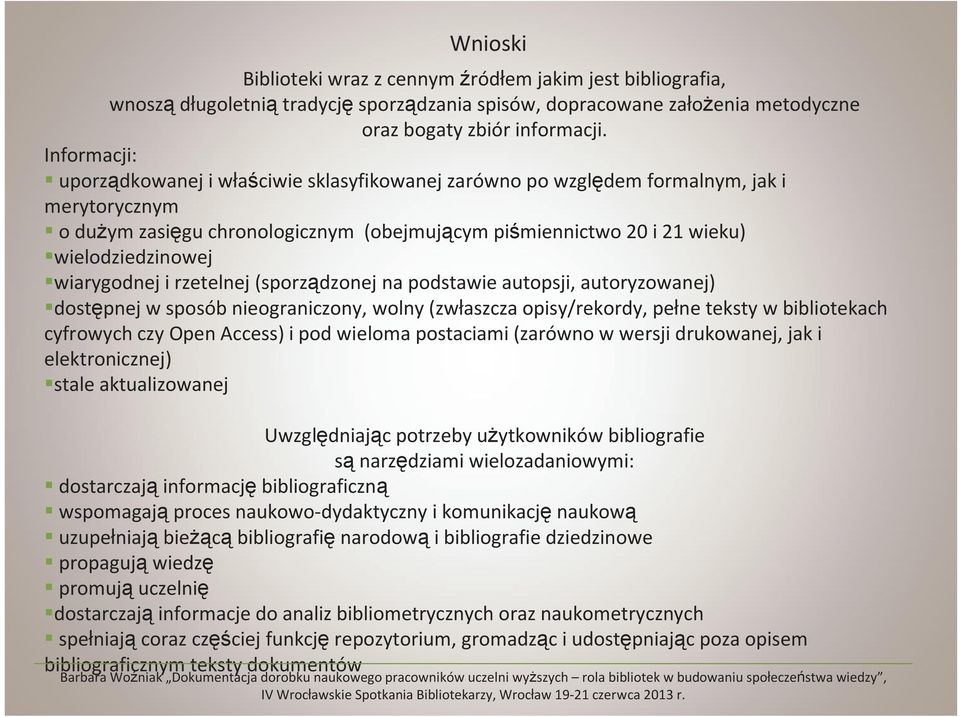 wiarygodnej i rzetelnej (sporządzonej na podstawie autopsji, autoryzowanej) dostępnej w sposób nieograniczony, wolny (zwłaszcza opisy/rekordy, pełne teksty w bibliotekach cyfrowych czy Open Access) i