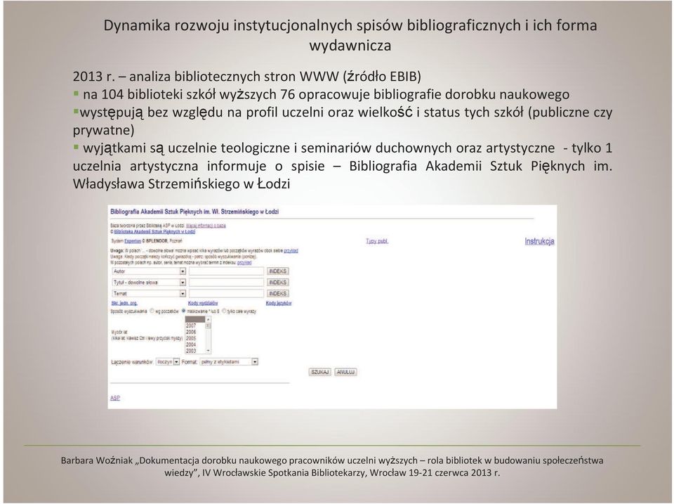 wielkość i status tych szkół (publiczne czy prywatne) wyjątkami sąuczelnie teologiczne i seminariów duchownych oraz artystyczne - tylko 1 uczelnia artystyczna informuje o