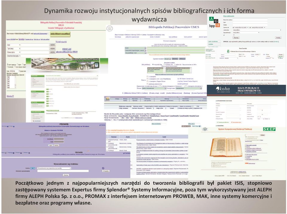 Expertus firmy Splendor Systemy Informacyjne, poza tym wykorzystywany jest ALEPH firmy ALEPH Polska Sp.