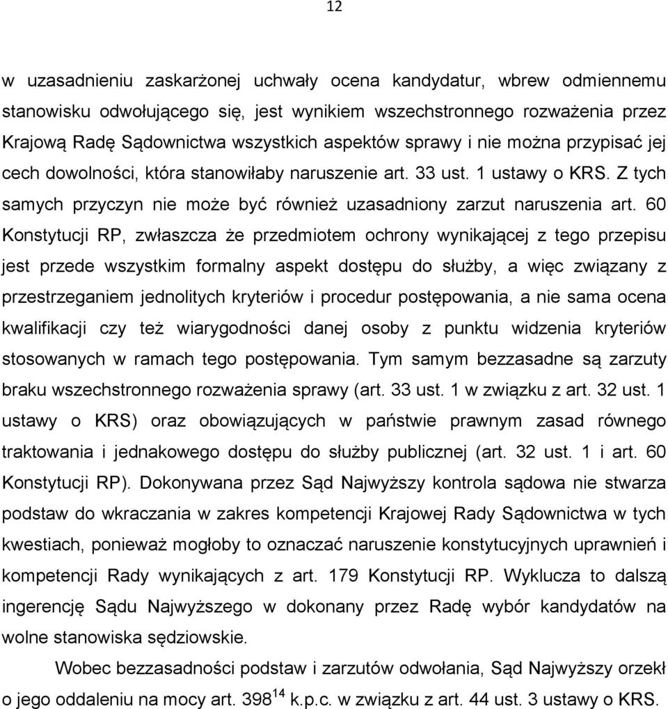 60 Konstytucji RP, zwłaszcza że przedmiotem ochrony wynikającej z tego przepisu jest przede wszystkim formalny aspekt dostępu do służby, a więc związany z przestrzeganiem jednolitych kryteriów i