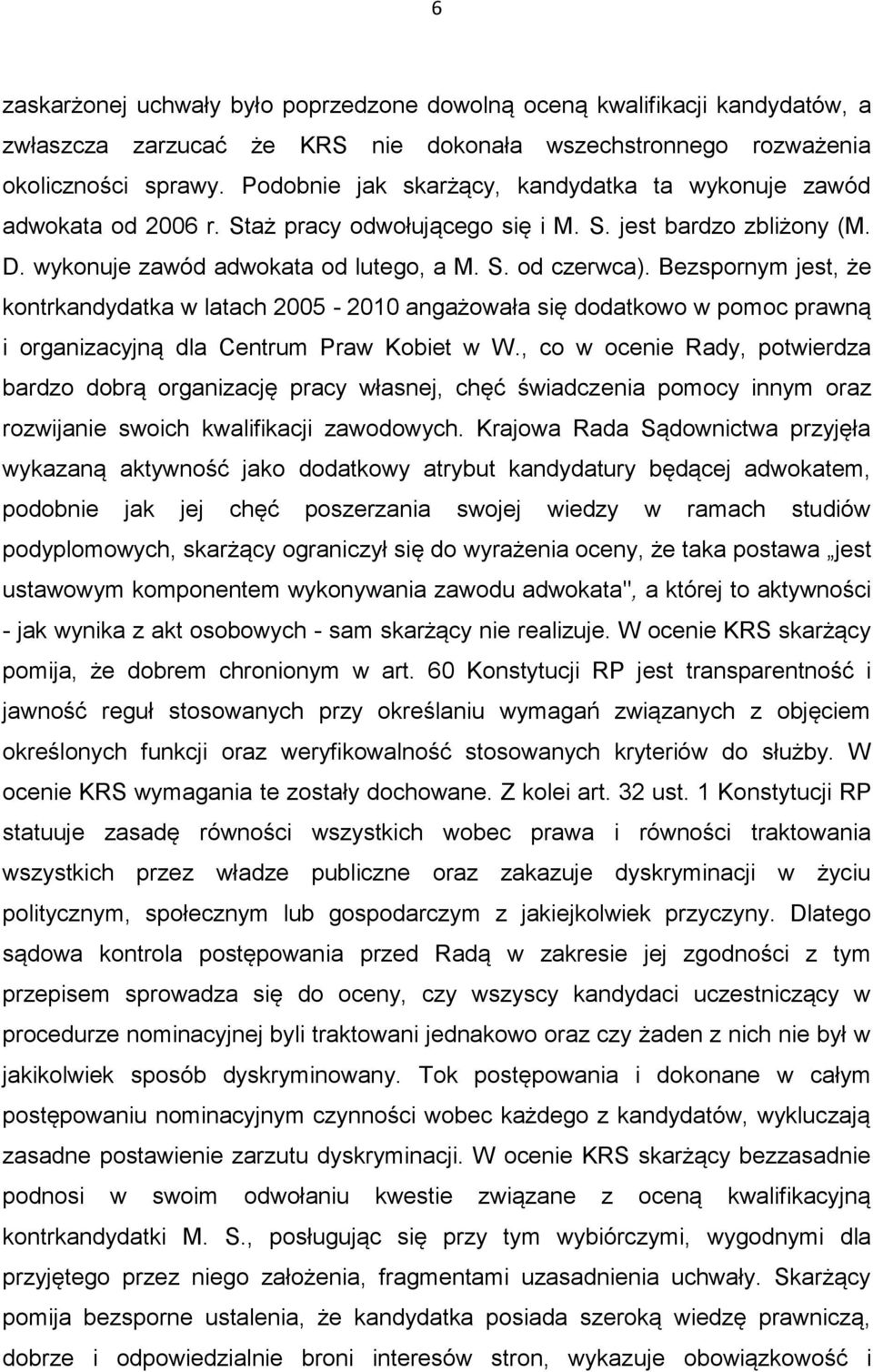 Bezspornym jest, że kontrkandydatka w latach 2005-2010 angażowała się dodatkowo w pomoc prawną i organizacyjną dla Centrum Praw Kobiet w W.