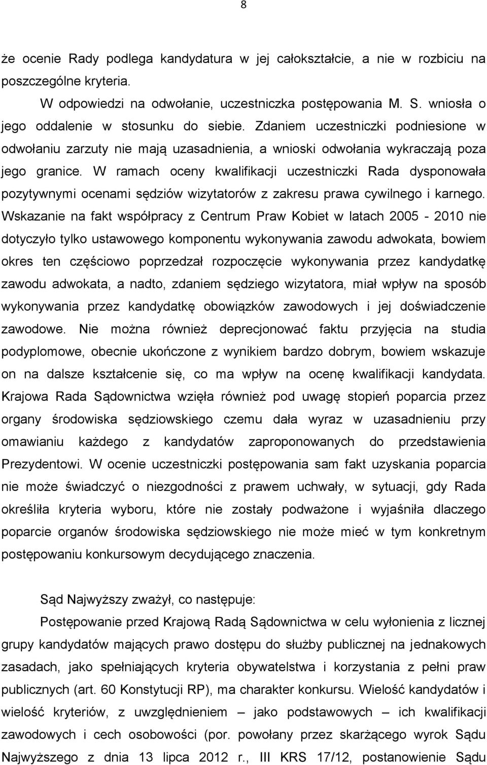 W ramach oceny kwalifikacji uczestniczki Rada dysponowała pozytywnymi ocenami sędziów wizytatorów z zakresu prawa cywilnego i karnego.