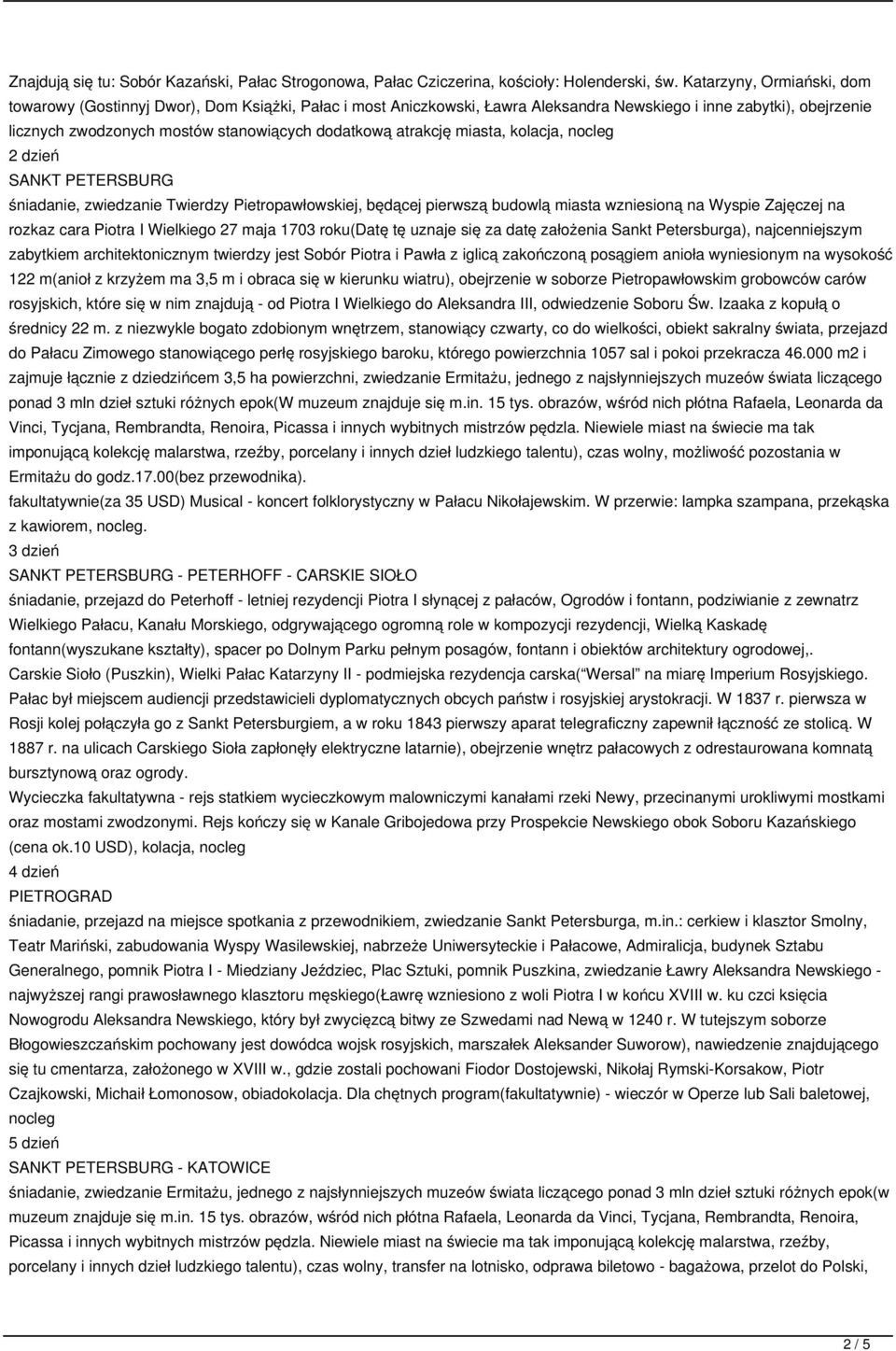 atrakcję miasta, kolacja, nocleg 2 dzień SANKT PETERSBURG śniadanie, zwiedzanie Twierdzy Pietropawłowskiej, będącej pierwszą budowlą miasta wzniesioną na Wyspie Zajęczej na rozkaz cara Piotra I