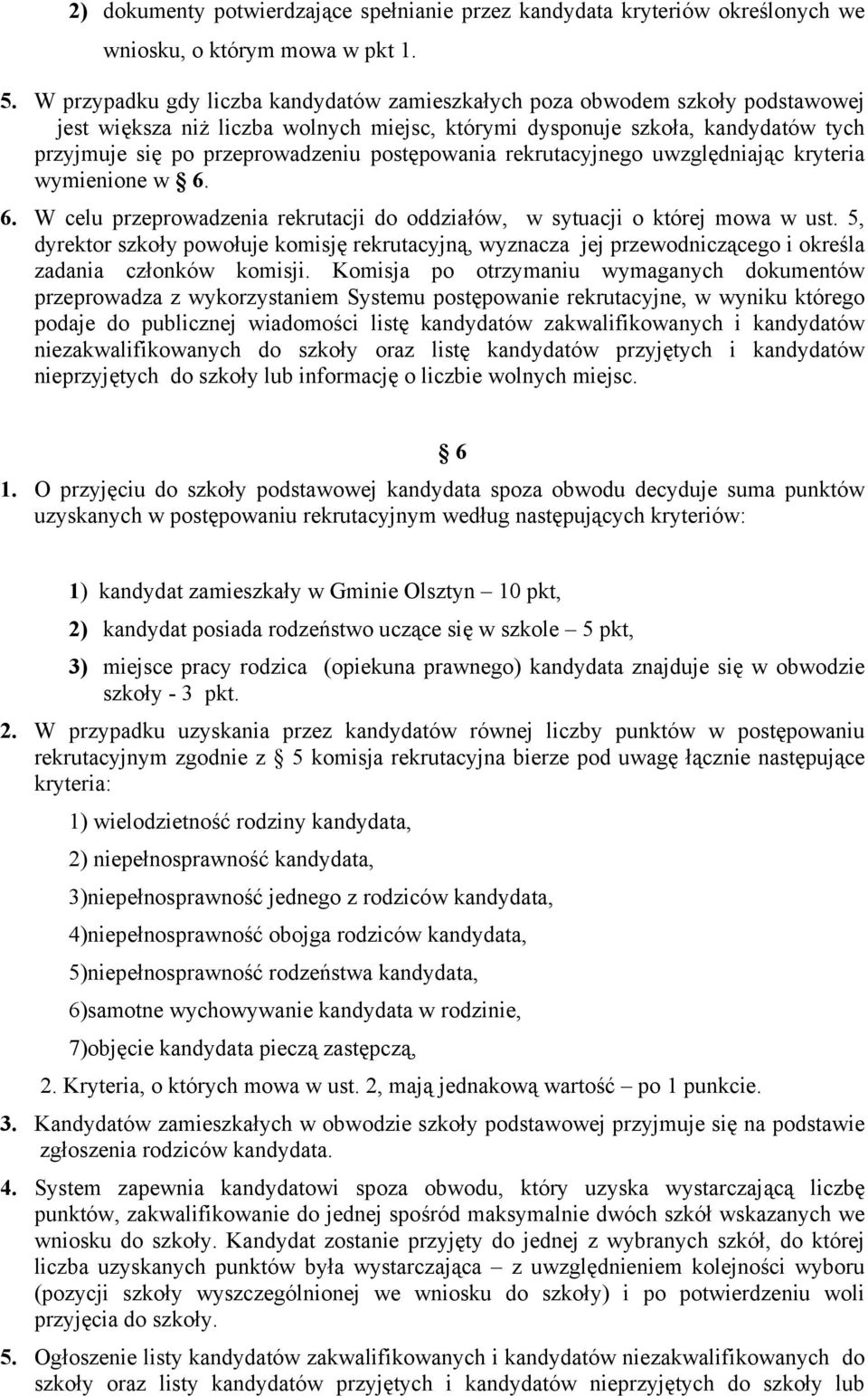 postępowania rekrutacyjnego uwzględniając kryteria wymienione w 6. 6. W celu przeprowadzenia rekrutacji do oddziałów, w sytuacji o której mowa w ust.