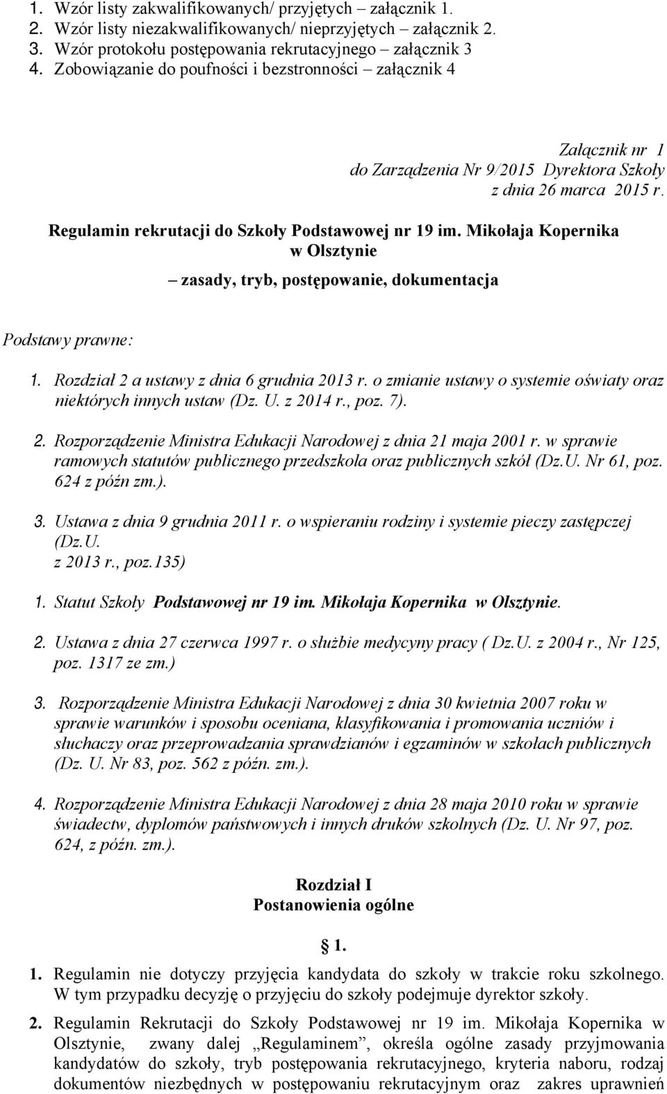 Mikołaja Kopernika w Olsztynie zasady, tryb, postępowanie, dokumentacja Podstawy prawne: 1. Rozdział 2 a ustawy z dnia 6 grudnia 2013 r.