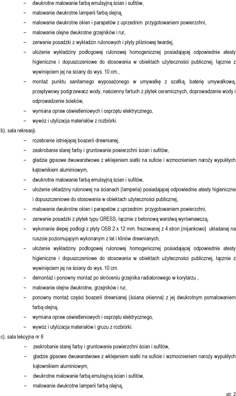 i dopuszczeniowe do stosowania w obiektach użyteczności publicznej, łącznie z wywinięciem jej na ściany do wys. 10 cm.