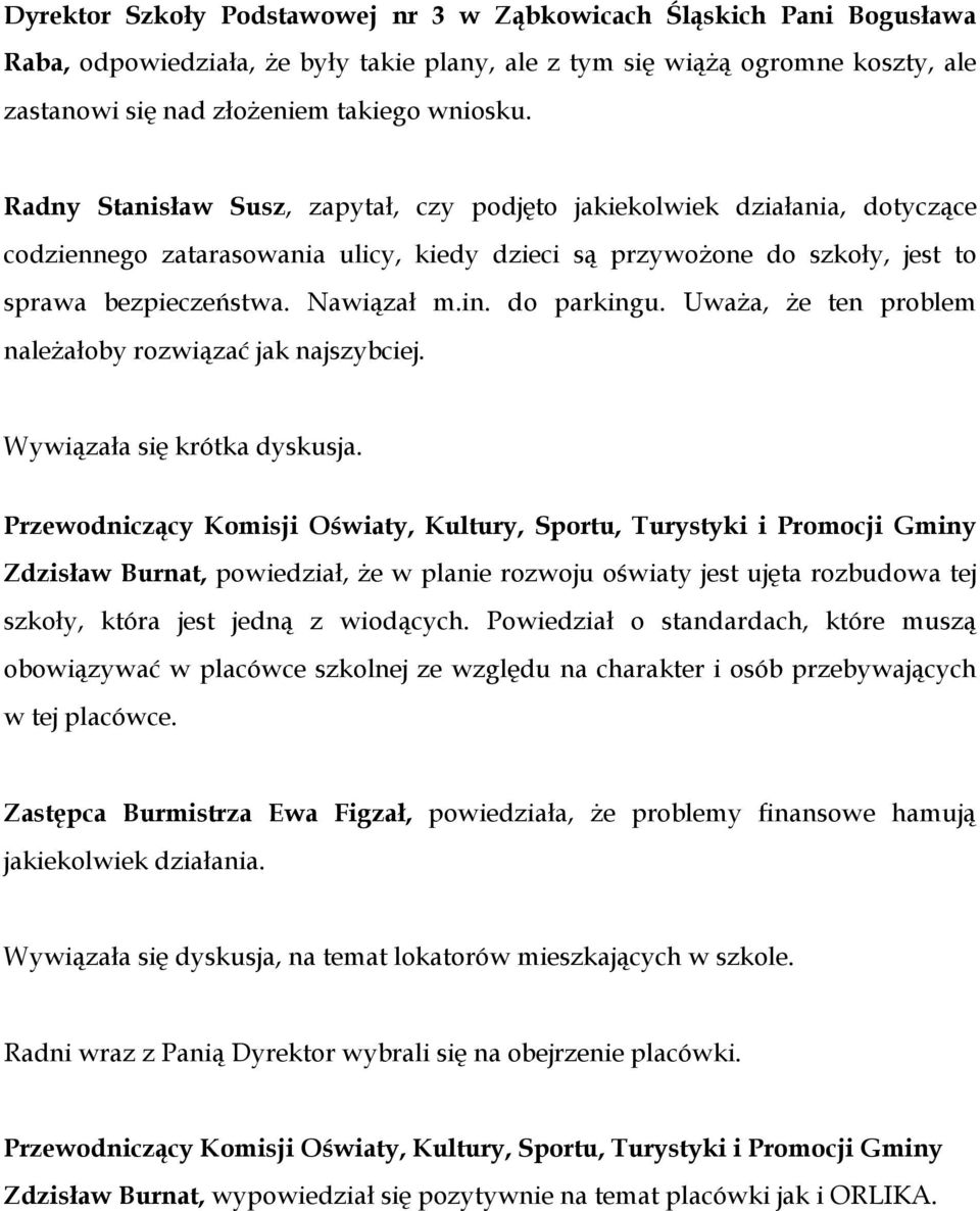 do parkingu. Uważa, że ten problem należałoby rozwiązać jak najszybciej. Wywiązała się krótka dyskusja.