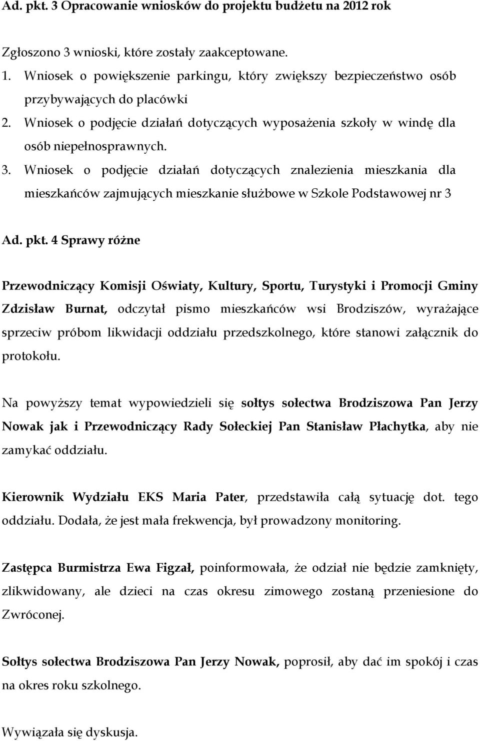 Wniosek o podjęcie działań dotyczących znalezienia mieszkania dla mieszkańców zajmujących mieszkanie służbowe w Szkole Podstawowej nr 3 Ad. pkt.