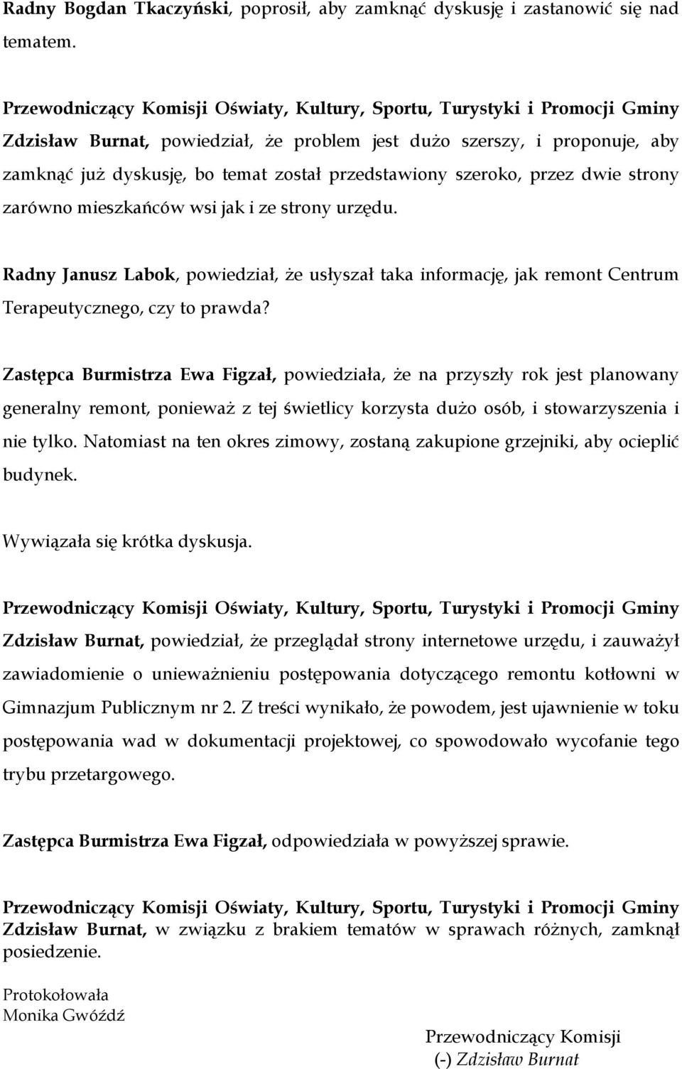 urzędu. Radny Janusz Labok, powiedział, że usłyszał taka informację, jak remont Centrum Terapeutycznego, czy to prawda?