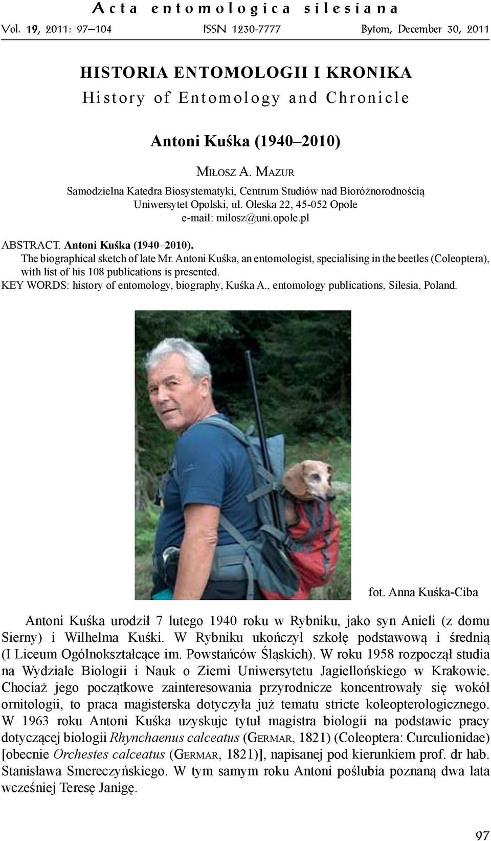The biographical sketch of late Mr. Antoni Kuśka, an entomologist, specialising in the beetles (Coleoptera), with list of his 108 publications is presented.