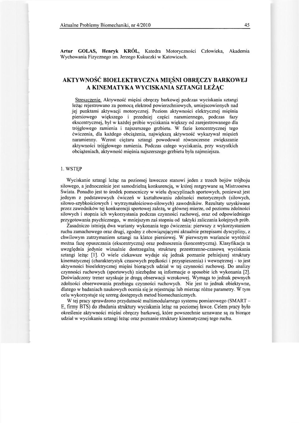 Aktywność mięśni obręczy barkowej podczas wyciskania sztangi leżąc rejestrowano za pomocą elektrod powierzchniowych, umiejscowionych nad jej punktami aktywacji motorycznej.