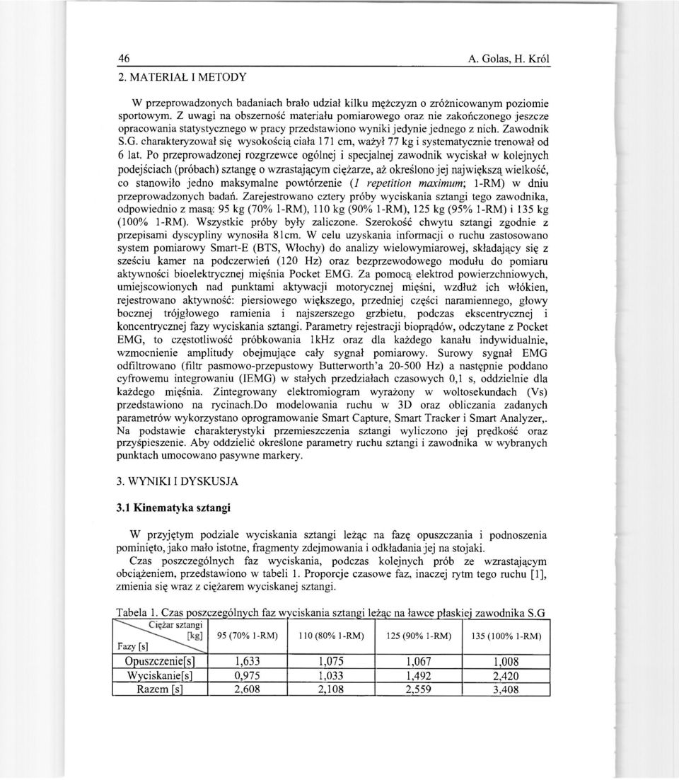 charakteryzował się wysokością ciała 171 cm, ważył 77 kg i systematycznie trenował od 6 lat.