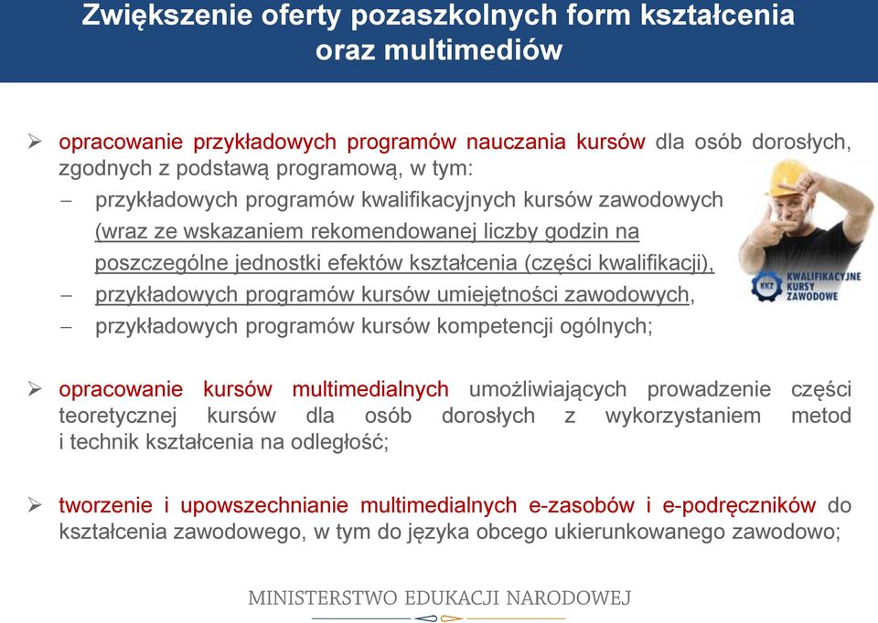 przykładowych programów kursów umiejętności zawodowych, przykładowych programów kursów kompetencji ogólnych; opracowanie kursów multimedialnych umożliwiających prowadzenie części teoretycznej kursów