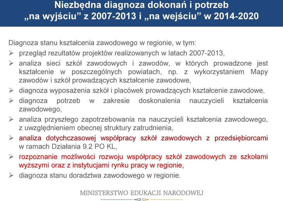 z wykorzystaniem Mapy zawodów i szkół prowadzących kształcenie zawodowe, diagnoza wyposażenia szkół i placówek prowadzących kształcenie zawodowe, diagnoza potrzeb w zakresie doskonalenia nauczycieli