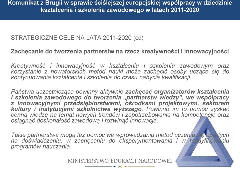 nauki może zachęcić osoby uczące się do kontynuowania kształcenia i szkolenia do czasu nabycia kwalifikacji.