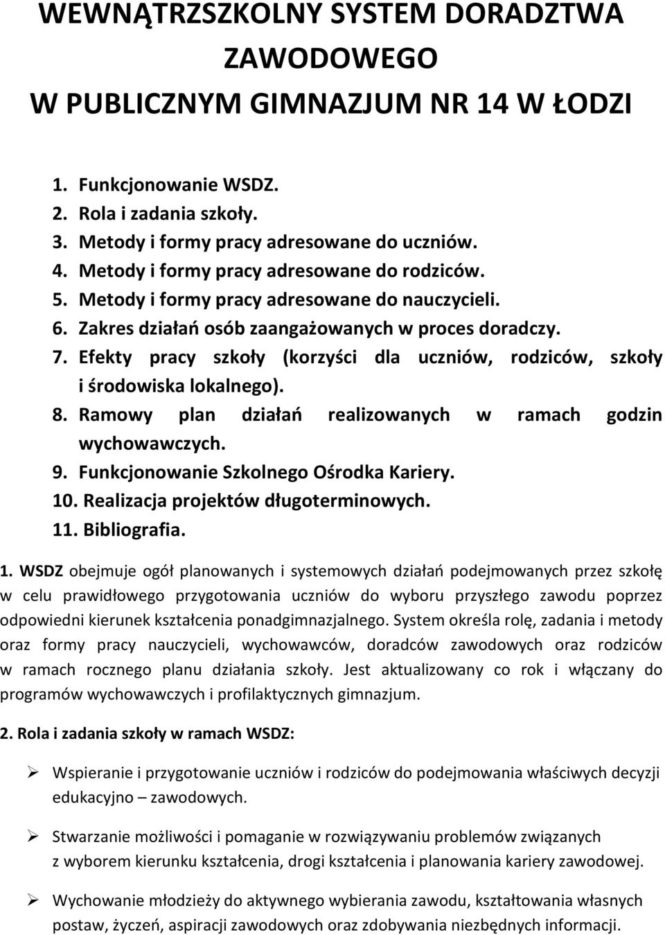 Efekty pracy szkoły (korzyści dla uczniów, rodziców, szkoły i środowiska lokalnego). 8. Ramowy plan działań realizowanych w ramach godzin wychowawczych. 9. Funkcjonowanie Szkolnego Ośrodka Kariery.